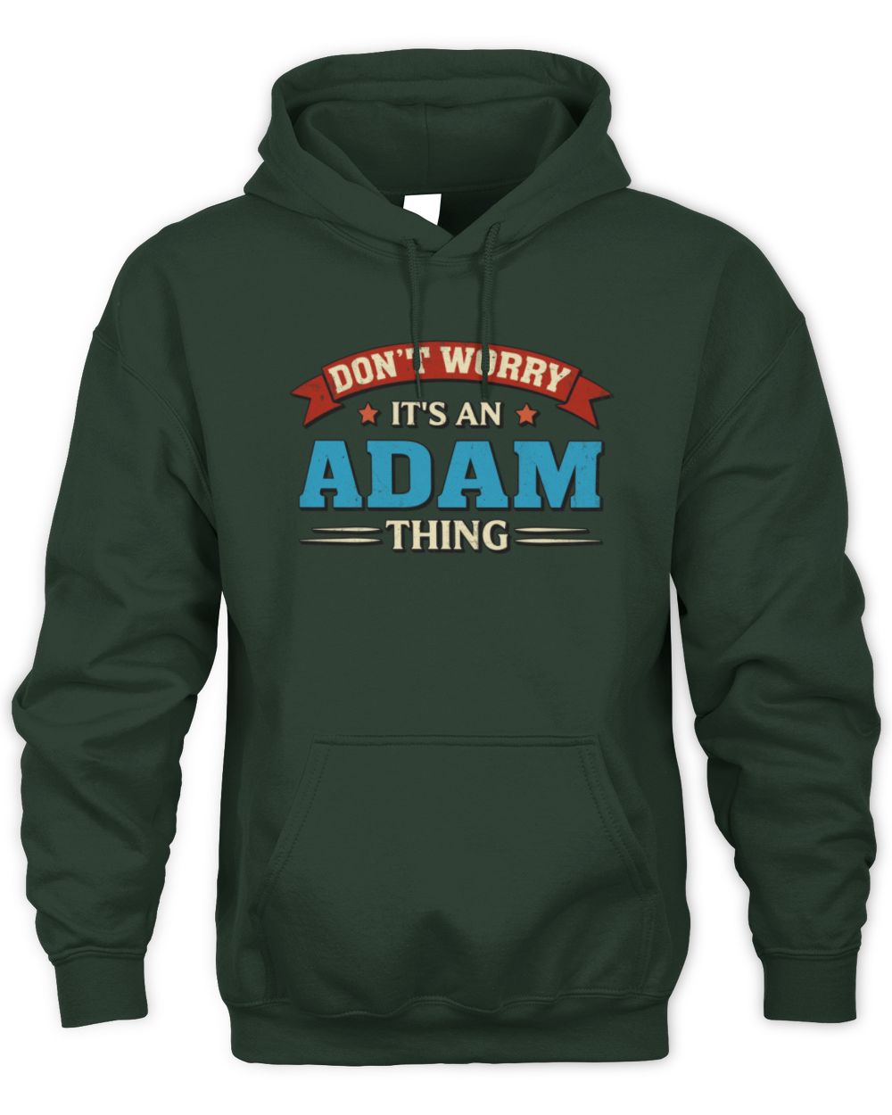 Don't Worry It's a Your Name Thing Funny Retro T-Shirt ADAM M1-57 / Unisex Hoodie / forest green