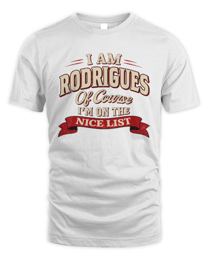 I'm Name Of Course I'm On The Nice List Funny Christmas Shirt RODRIGUES M1-68 / Unisex Standard T-Shirt / white