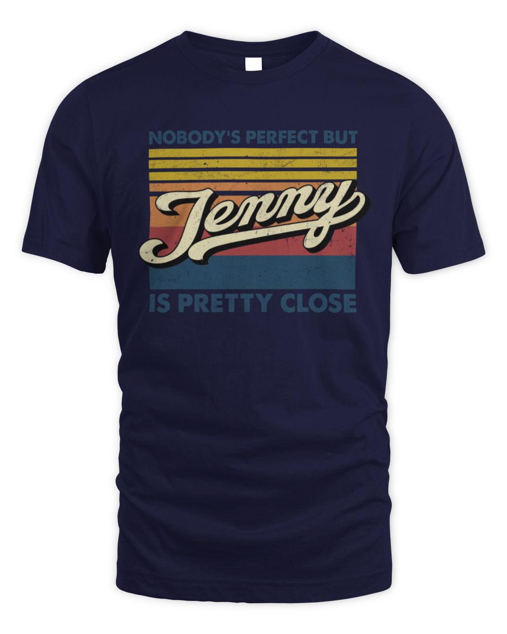 Nobody's Perfect But Your Name Is Pretty Close Retro Shirt JENNY M1-65 / Unisex Standard T-Shirt / navy