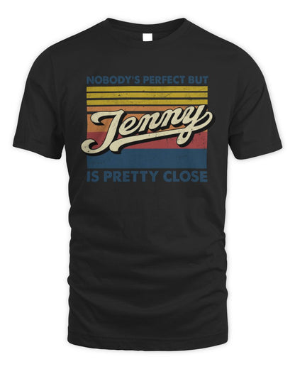 Nobody's Perfect But Your Name Is Pretty Close Retro Shirt JENNY M1-65 / Unisex Standard T-Shirt / black