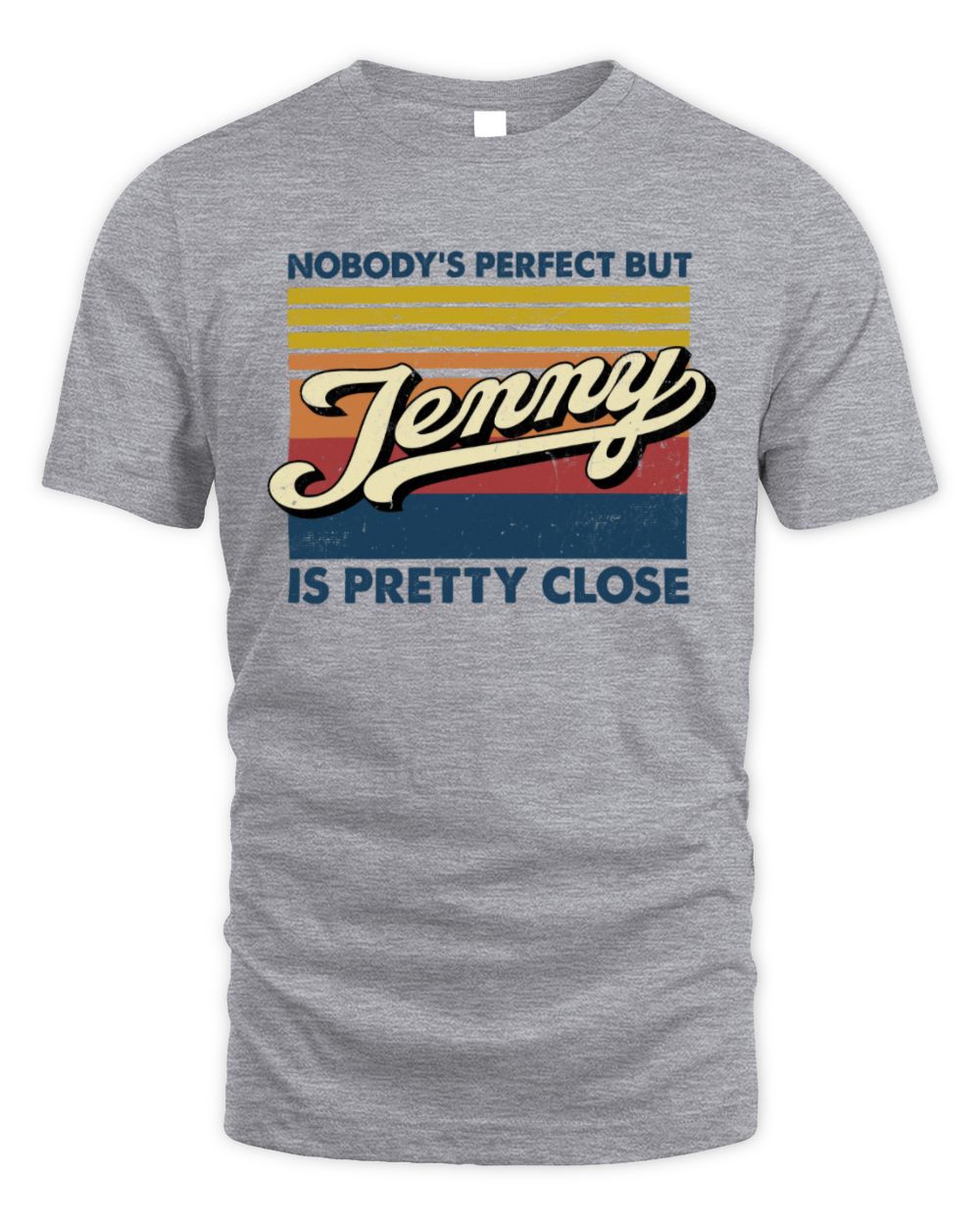 Nobody's Perfect But Your Name Is Pretty Close Retro Shirt JENNY M1-65 / Unisex Standard T-Shirt / sport grey