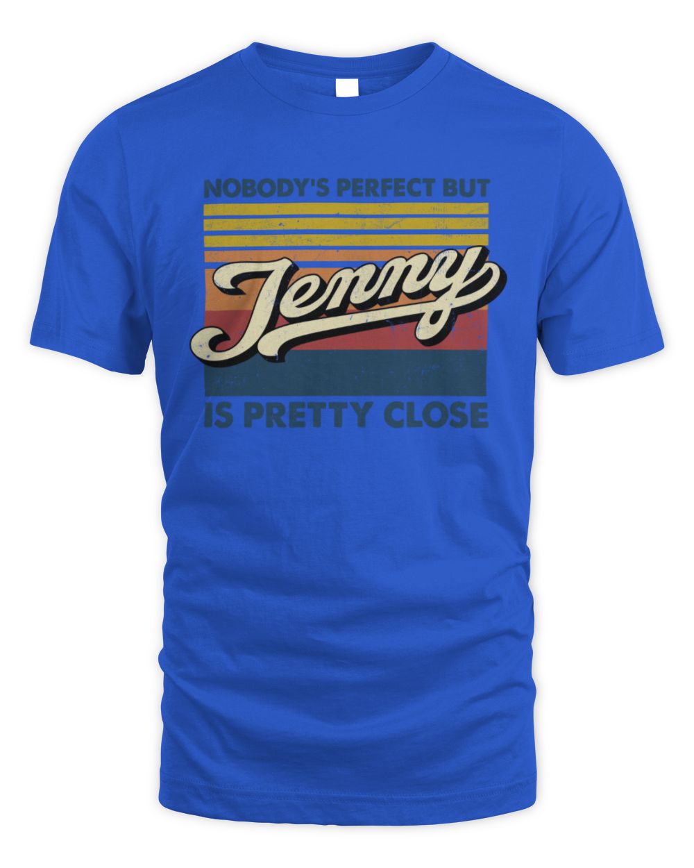 Nobody's Perfect But Your Name Is Pretty Close Retro Shirt JENNY M1-65 / Unisex Standard T-Shirt / royal