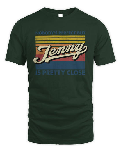 Nobody's Perfect But Your Name Is Pretty Close Retro Shirt JENNY M1-65 / Unisex Standard T-Shirt / forest green