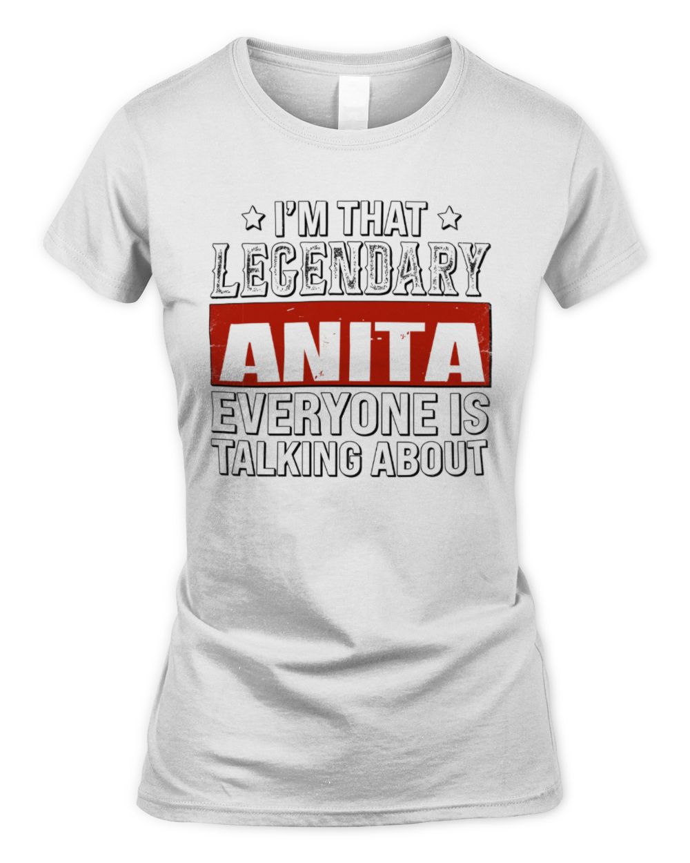 I'm That Legendary Name Everyone Is Talking About Funny Graphic T-Shirt ANITA M1-73 / Women's Standard T-Shirt / white
