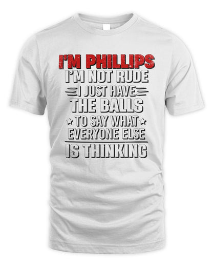 I'm Name I'm Not Rude I Just Have The Balls Funny T-Shirt PHILLIPS M1-46 / Unisex Standard T-Shirt / white