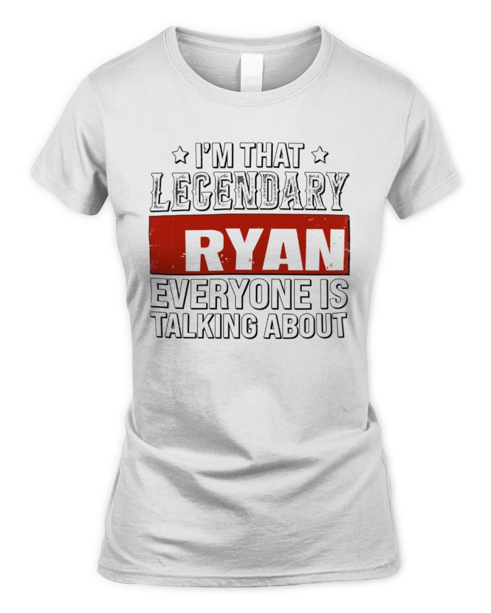I'm That Legendary Name Everyone Is Talking About Funny Graphic T-Shirt RYAN M1-73 / Women's Standard T-Shirt / white