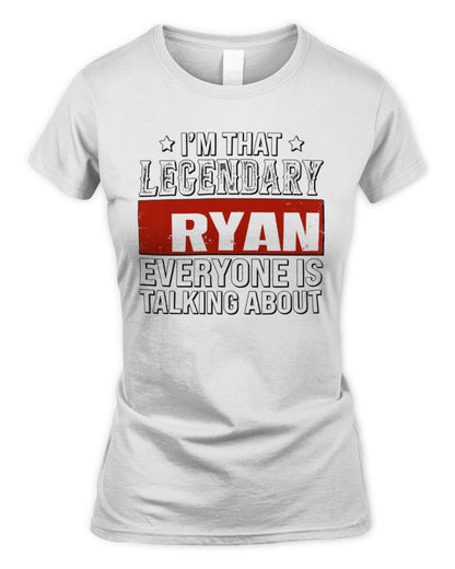 I'm That Legendary Name Everyone Is Talking About Funny Graphic T-Shirt RYAN M1-73 / Women's Standard T-Shirt / white