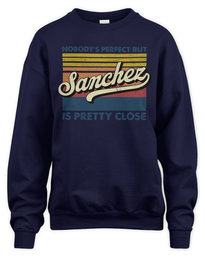 Nobody's Perfect But Your Name Is Pretty Close Retro Shirt SANCHEZ M1-65 / Unisex Sweatshirt / navy