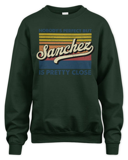 Nobody's Perfect But Your Name Is Pretty Close Retro Shirt SANCHEZ M1-65 / Unisex Sweatshirt / forest green