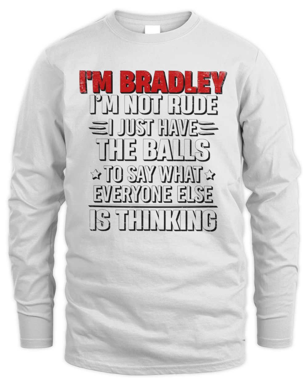 I'm Name I'm Not Rude I Just Have The Balls Funny T-Shirt BRADLEY M1-46 / Men's Long Sleeved T-Shirt / white