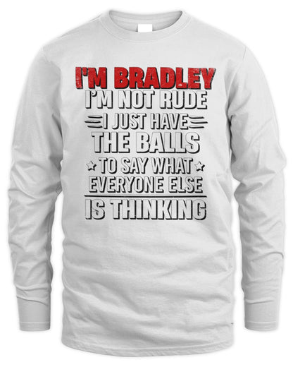 I'm Name I'm Not Rude I Just Have The Balls Funny T-Shirt BRADLEY M1-46 / Men's Long Sleeved T-Shirt / white