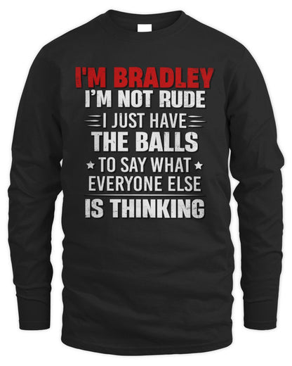 I'm Name I'm Not Rude I Just Have The Balls Funny T-Shirt BRADLEY M1-46 / Men's Long Sleeved T-Shirt / black