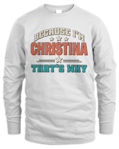 Because I'm Name That's Why Personalized Retro Shirt CHRISTINA-49 / Men's Long Sleeved T-Shirt / white