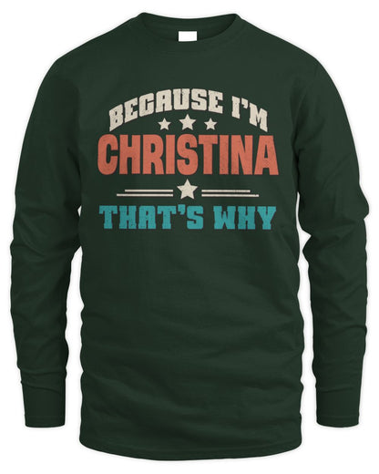 Because I'm Name That's Why Personalized Retro Shirt CHRISTINA-49 / Men's Long Sleeved T-Shirt / forest green