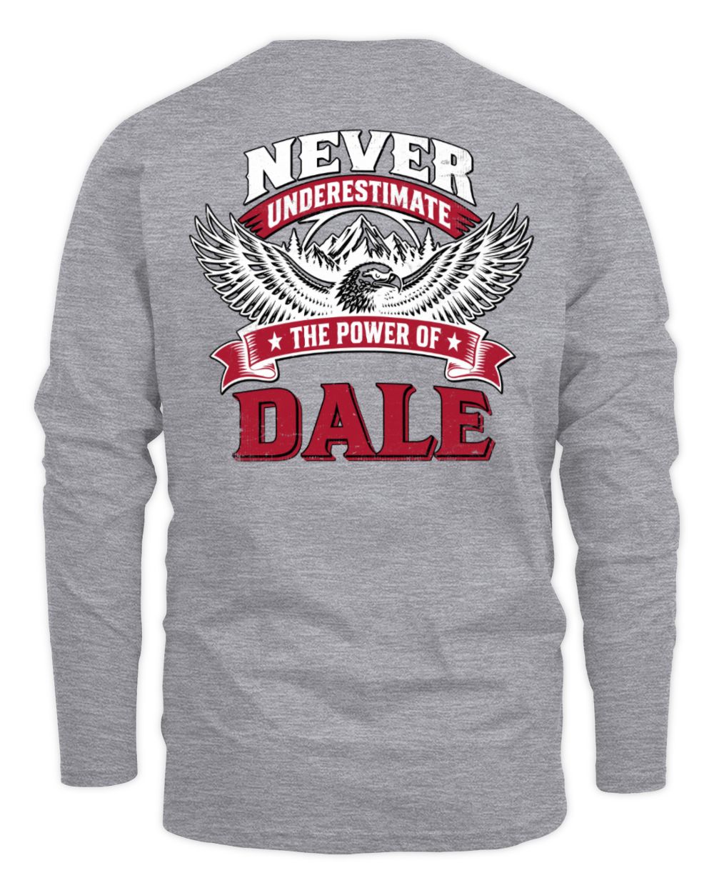 Never Underestimate Your Name Eagle Mountain Shirt DALE M1-61 / Men's Long Sleeved T-Shirt / sport grey