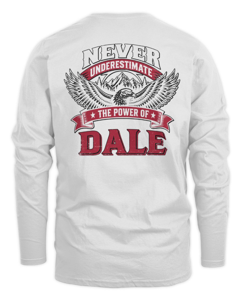 Never Underestimate Your Name Eagle Mountain Shirt DALE M1-61 / Men's Long Sleeved T-Shirt / white