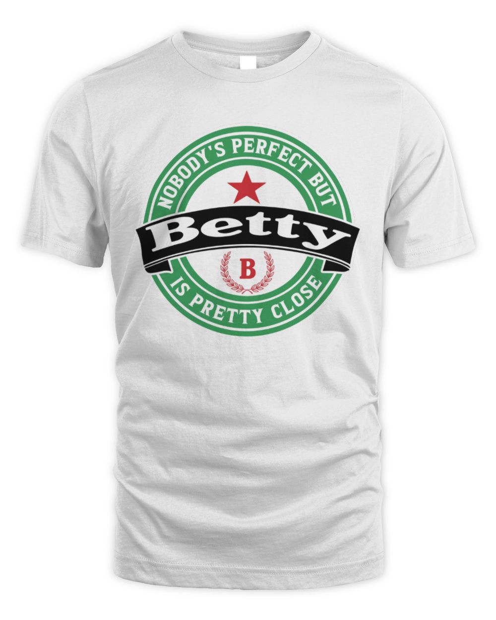 Nobody's Perfect But Your Name Is Pretty Close Heineken Beer T-Shirt BETTY M1-S85 / Unisex Standard T-Shirt / white