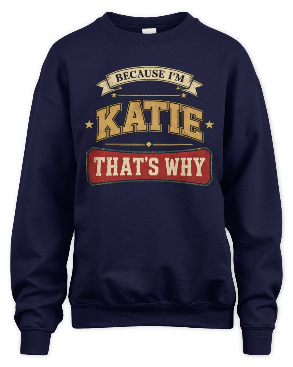 Because I'm Name That's Why Americana T-Shirt KATIE M1-S88 / Unisex Sweatshirt / navy