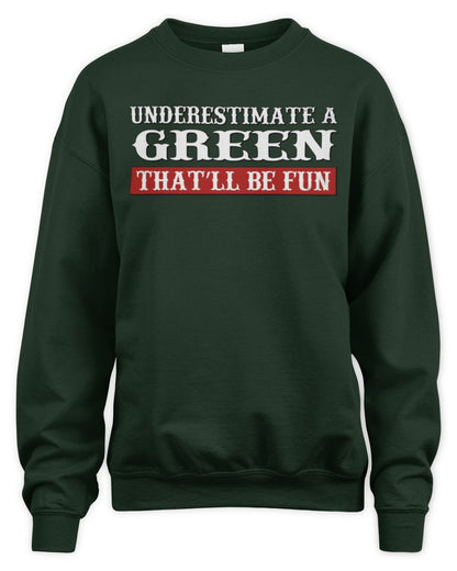 Underestimate Me That'll Be Fun Graphic T-Shirt GREEN M1-69 / Unisex Sweatshirt / forest green