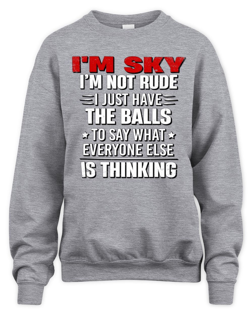 I'm Name I'm Not Rude I Just Have The Balls Funny T-Shirt SKY M1-46 / Unisex Sweatshirt / sport grey