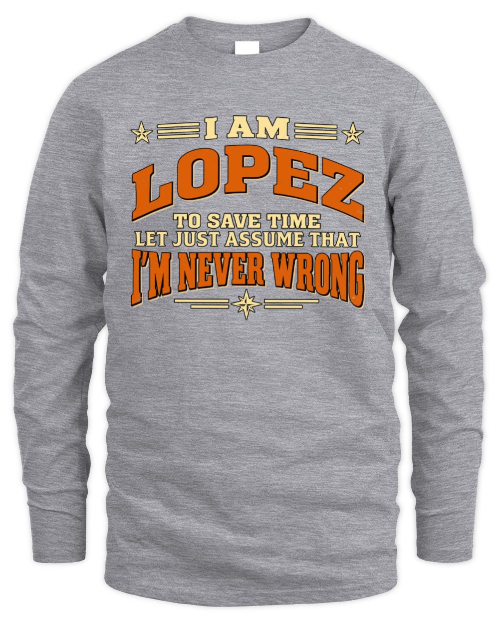 I'm Name Let's Just Assume I'm Never Wrong Retro Shirt LOPEZ M1-64 / Men's Long Sleeved T-Shirt / sport grey