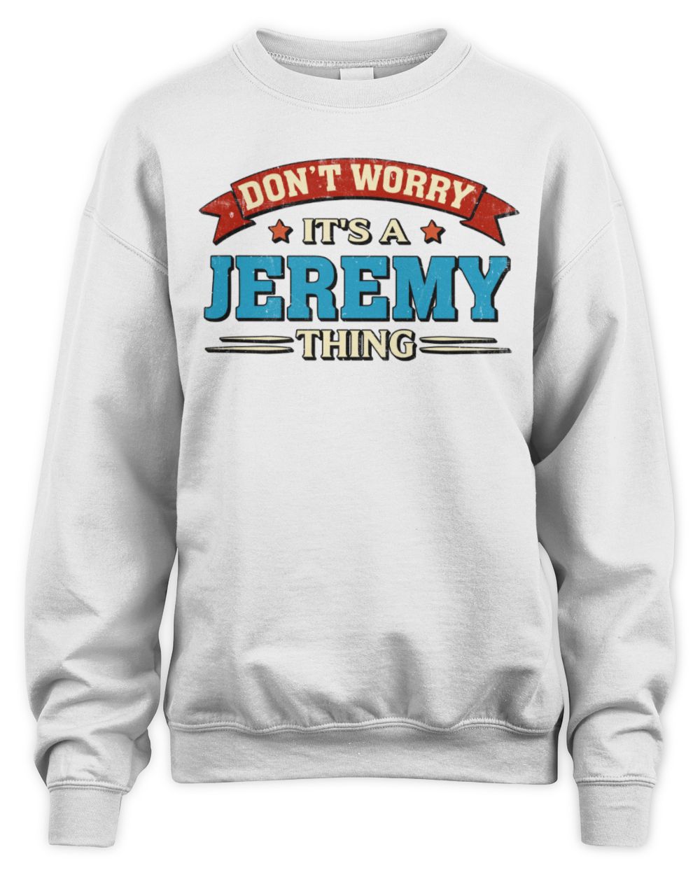 Don't Worry It's a Your Name Thing Funny Retro T-Shirt JEREMY M1-57 / Unisex Sweatshirt / white