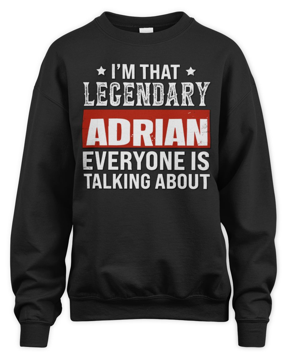 I'm That Legendary Name Everyone Is Talking About Funny Graphic T-Shirt ADRIAN M1-73 / Unisex Sweatshirt / black