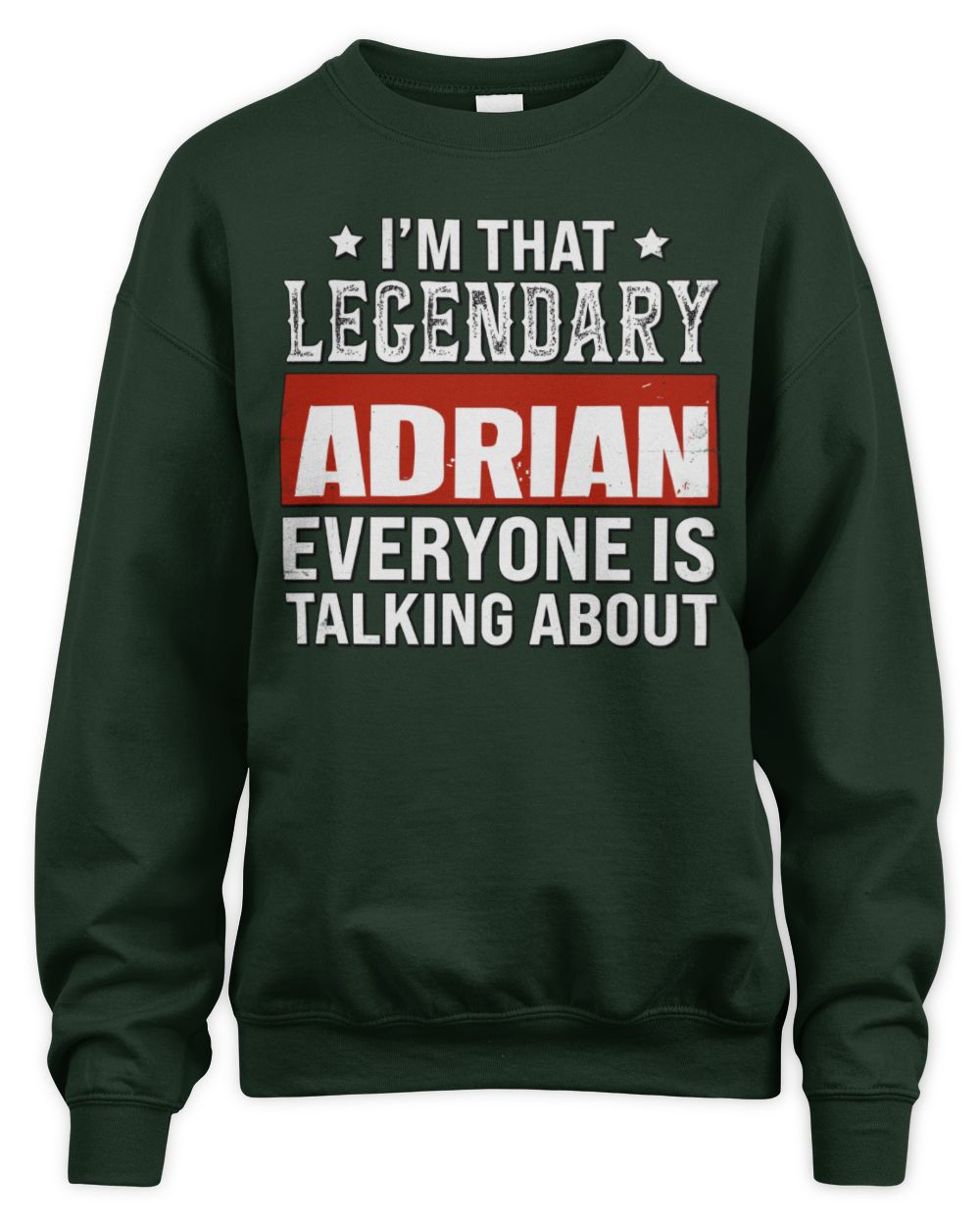 I'm That Legendary Name Everyone Is Talking About Funny Graphic T-Shirt ADRIAN M1-73 / Unisex Sweatshirt / forest green