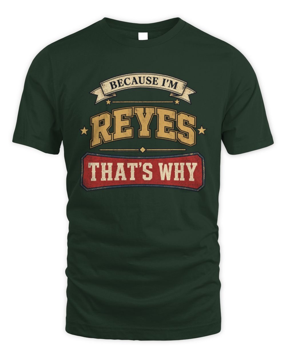 Because I'm Name That's Why Americana T-Shirt REYES M1-S88 / Unisex Standard T-Shirt / forest green