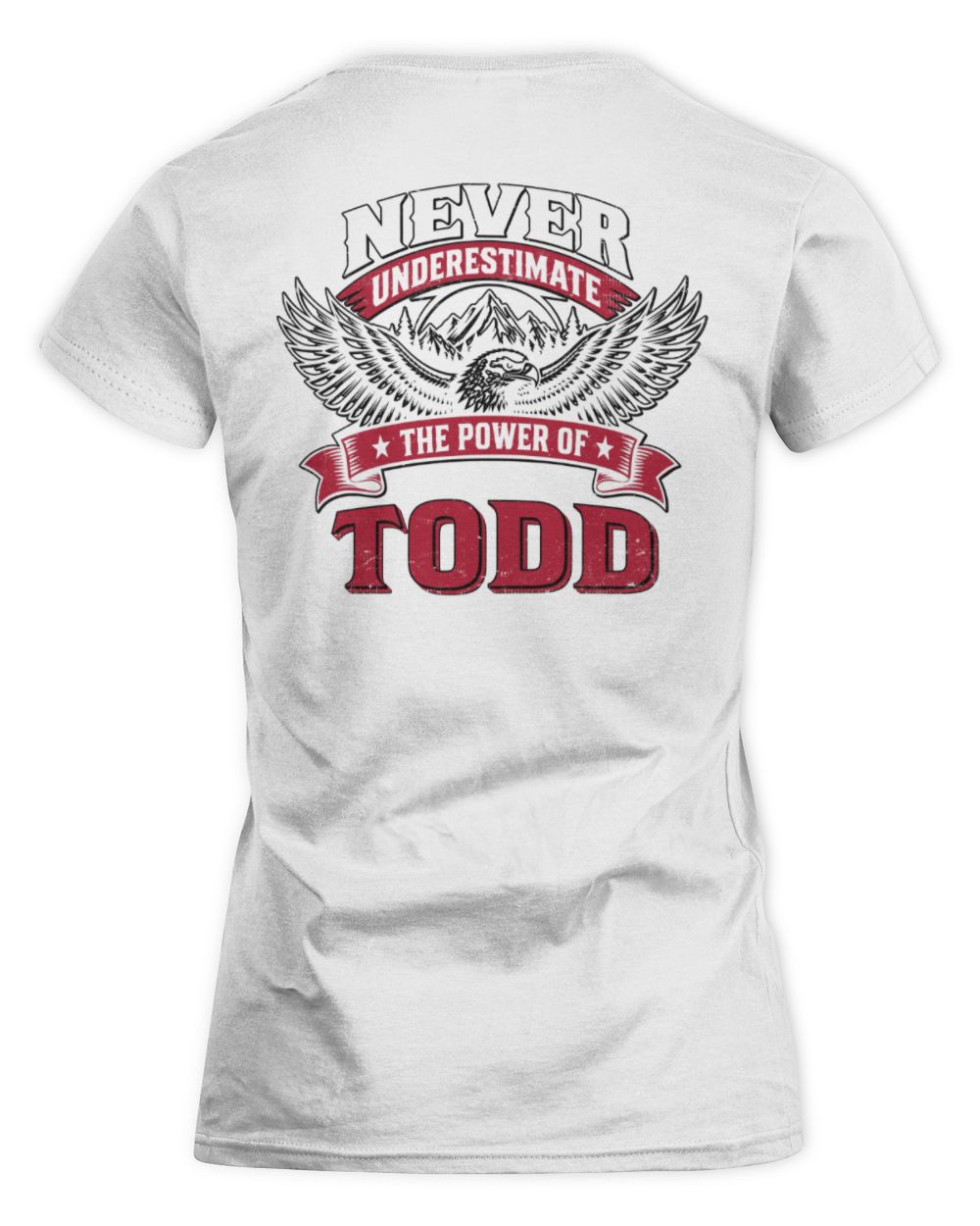 Never Underestimate Your Name Eagle Mountain Shirt TODD M1-61 / Women's Standard T-Shirt / white