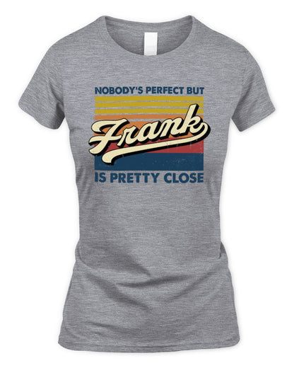 Nobody's Perfect But Your Name Is Pretty Close Retro Shirt FRANK M1-65 / Women's Standard T-Shirt / sport grey