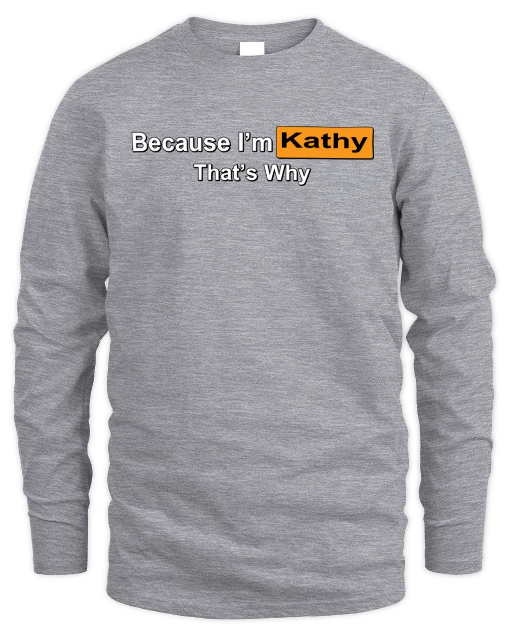 Because I'm Name That's Why Funny Logo T-Shirt KATHY M1-S87 / Men's Long Sleeved T-Shirt / sport grey