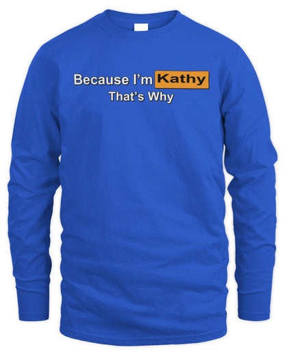 Because I'm Name That's Why Funny Logo T-Shirt KATHY M1-S87 / Men's Long Sleeved T-Shirt / royal