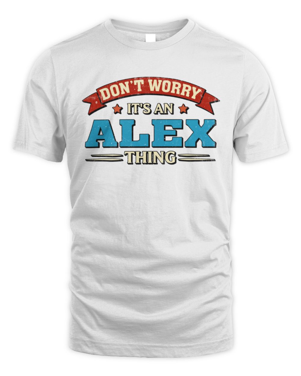 Don't Worry It's a Your Name Thing Funny Retro T-Shirt ALEX M1-57 / Unisex Standard T-Shirt / white