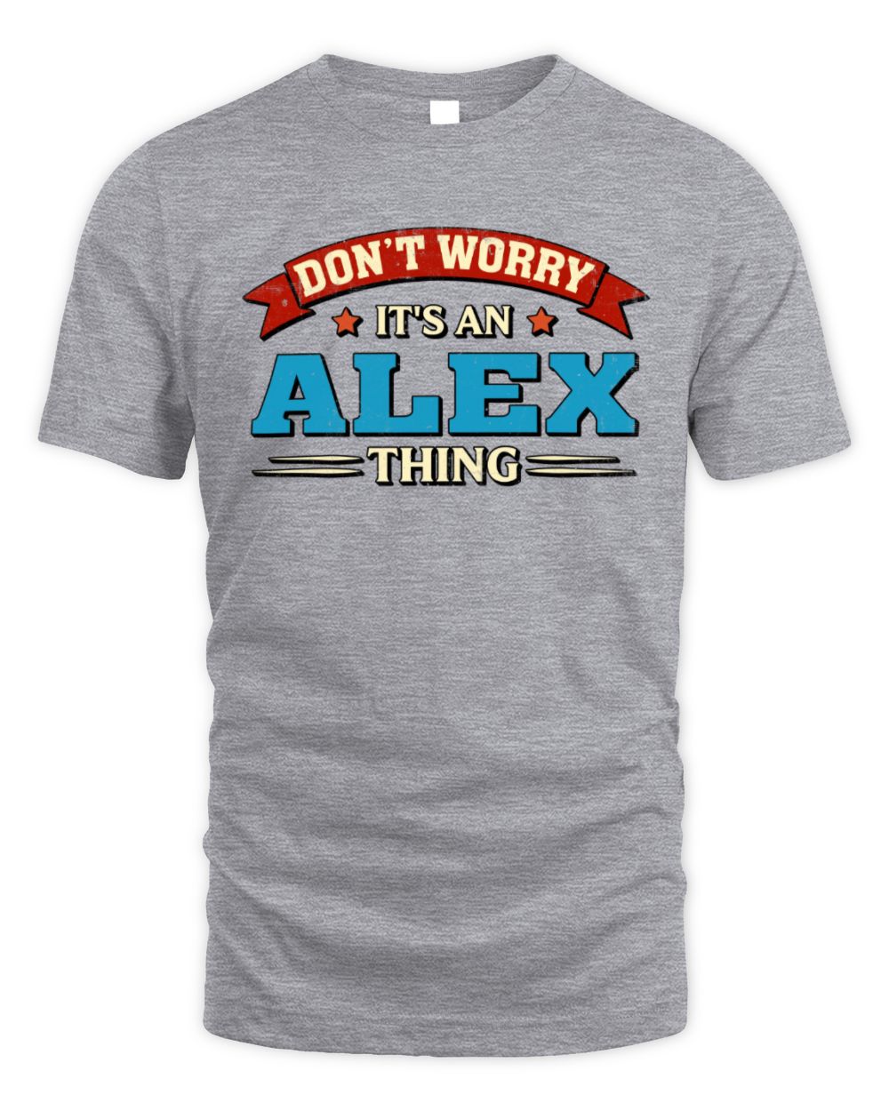 Don't Worry It's a Your Name Thing Funny Retro T-Shirt ALEX M1-57 / Unisex Standard T-Shirt / sport grey