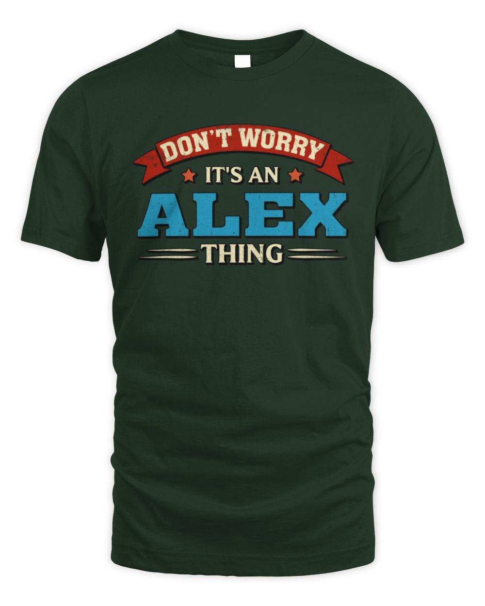 Don't Worry It's a Your Name Thing Funny Retro T-Shirt ALEX M1-57 / Unisex Standard T-Shirt / forest green