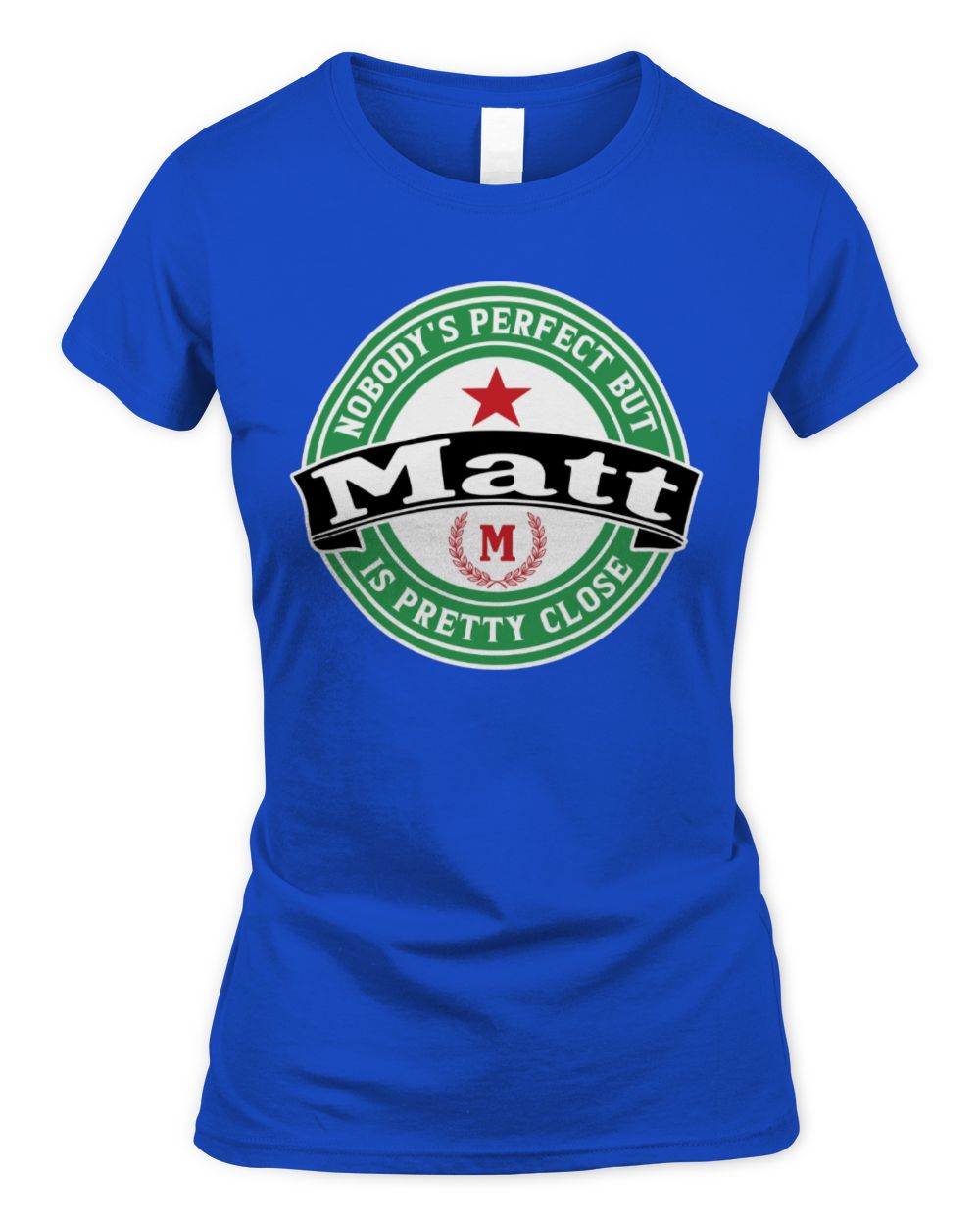 Nobody's Perfect But Your Name Is Pretty Close Heineken Beer T-Shirt MATT M1-S85 / Women's Standard T-Shirt / royal