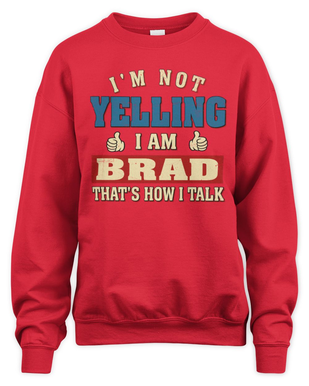 I'm Not Yelling I'm Name That's How I Talk Shirt BRAD M1-67 / Unisex Sweatshirt / red