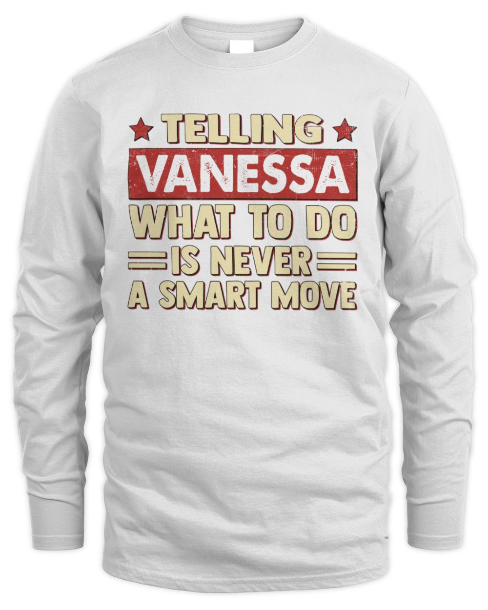 Telling Your Name What to Do Is Never a Smart Move Shirt VANESSA M1-66 / Men's Long Sleeved T-Shirt / white