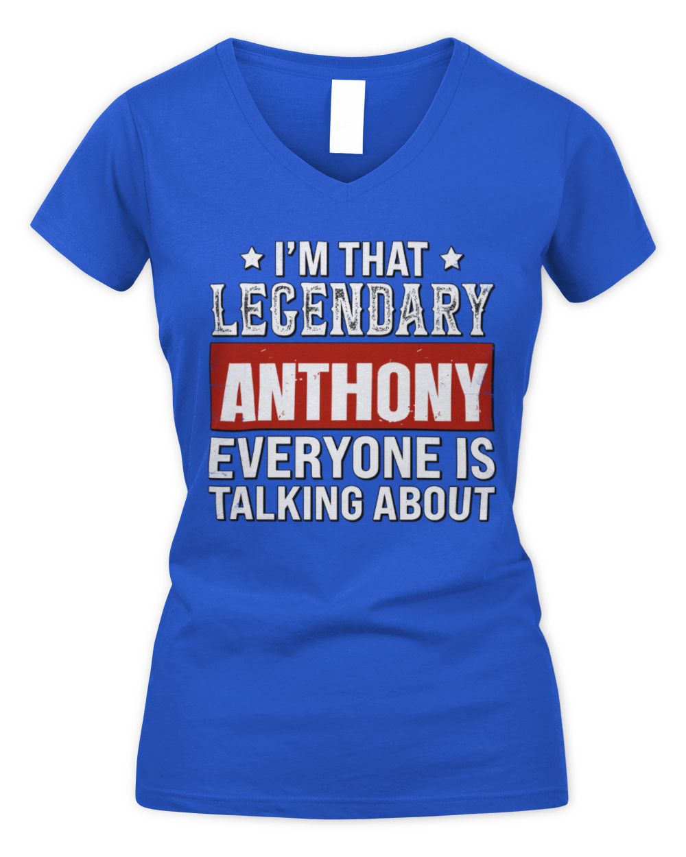 I'm That Legendary Name Everyone Is Talking About Funny Graphic T-Shirt ANTHONY M1-73 / Women's V-Neck T-Shirt / royal