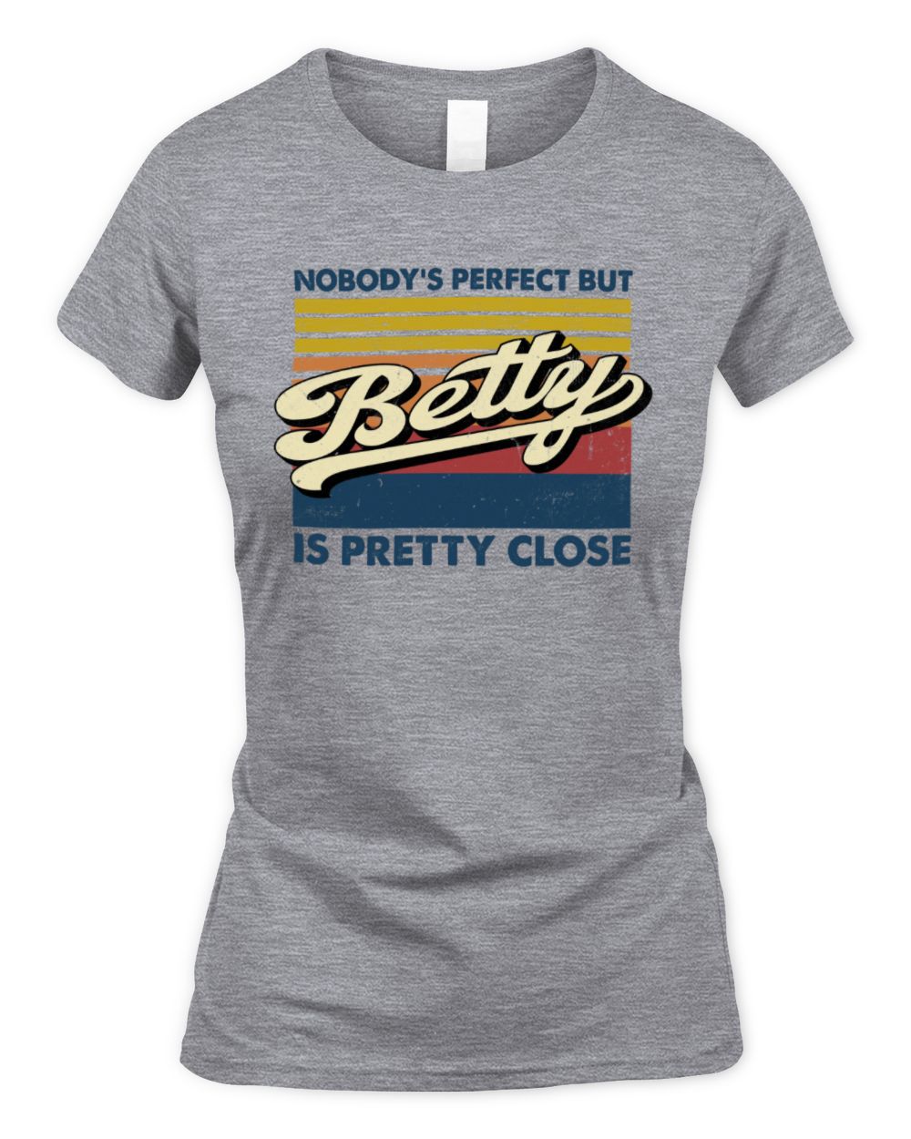 Nobody's Perfect But Your Name Is Pretty Close Retro Shirt BETTY M1-65 / Women's Standard T-Shirt / sport grey