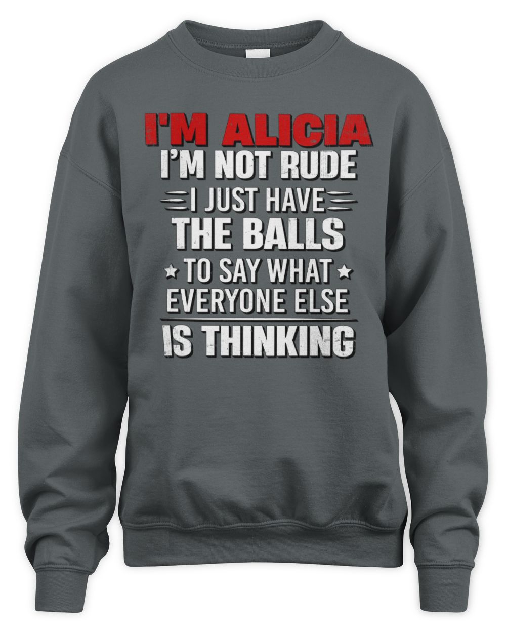 I'm Name I'm Not Rude I Just Have The Balls Funny T-Shirt ALICIA M1-46 / Unisex Sweatshirt / charcoal