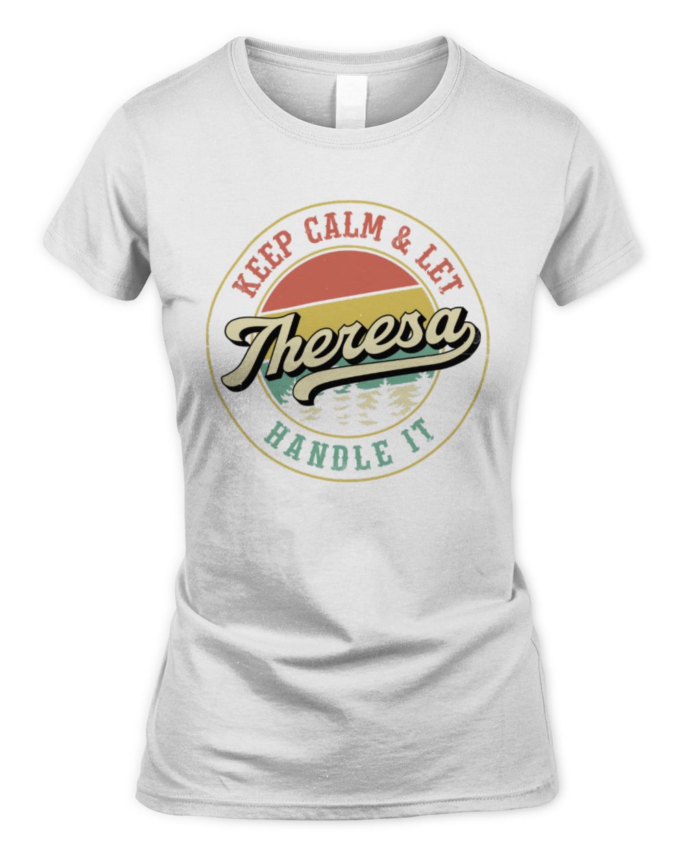 Keep Calm Let Your Name Handle It Retro T-Shirt THERESA M1-54 / Women's Standard T-Shirt / white