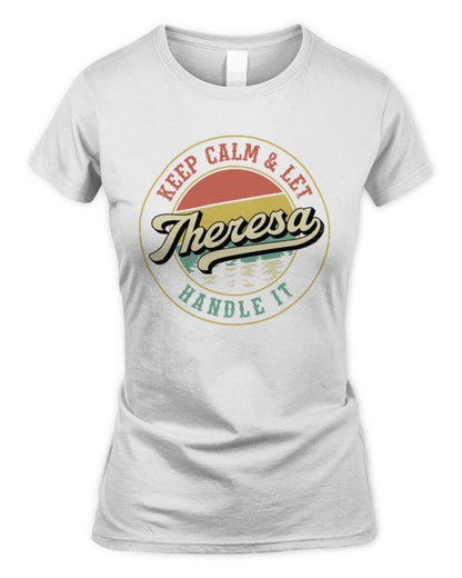 Keep Calm Let Your Name Handle It Retro T-Shirt THERESA M1-54 / Women's Standard T-Shirt / white