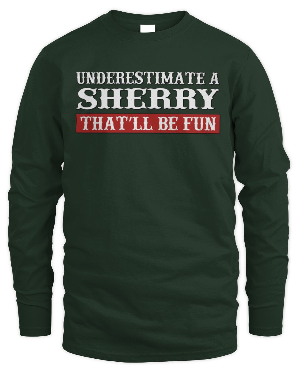 Underestimate Me That'll Be Fun Graphic T-Shirt SHERRY M1-69 / Men's Long Sleeved T-Shirt / forest green