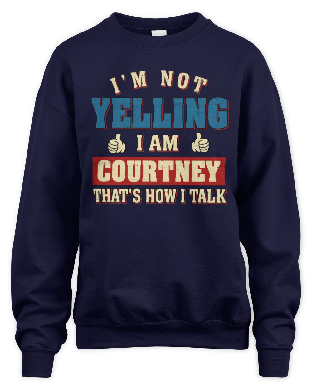 I'm Not Yelling I'm Name That's How I Talk Shirt COURTNEY M1-67 / Unisex Sweatshirt / navy