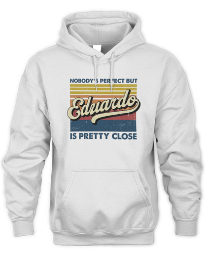 Nobody's Perfect But Your Name Is Pretty Close Retro Shirt EDUARDO M1-65 / Unisex Hoodie / white