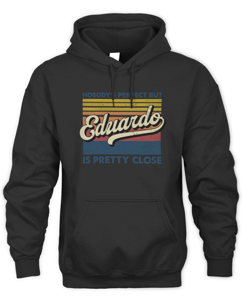 Nobody's Perfect But Your Name Is Pretty Close Retro Shirt EDUARDO M1-65 / Unisex Hoodie / black