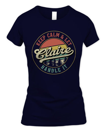Keep Calm Let Your Name Handle It Retro T-Shirt CLAIRE M1-54 / Women's Standard T-Shirt / navy