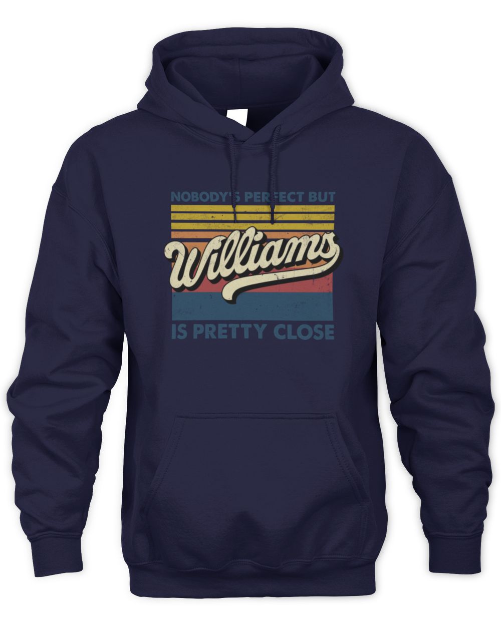 Nobody's Perfect But Your Name Is Pretty Close Retro Shirt WILLIAMS M1-65 / Unisex Hoodie / navy
